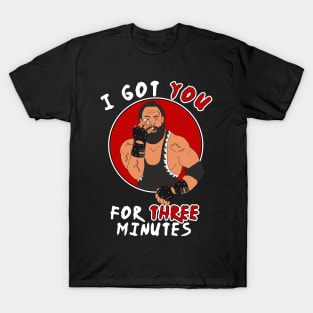 I got you for three minutes wrestler cage match T-Shirt